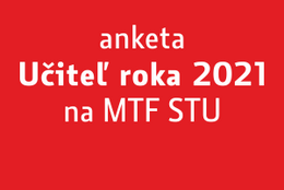  Anketa "Učiteľ roka 2021 na MTF STU